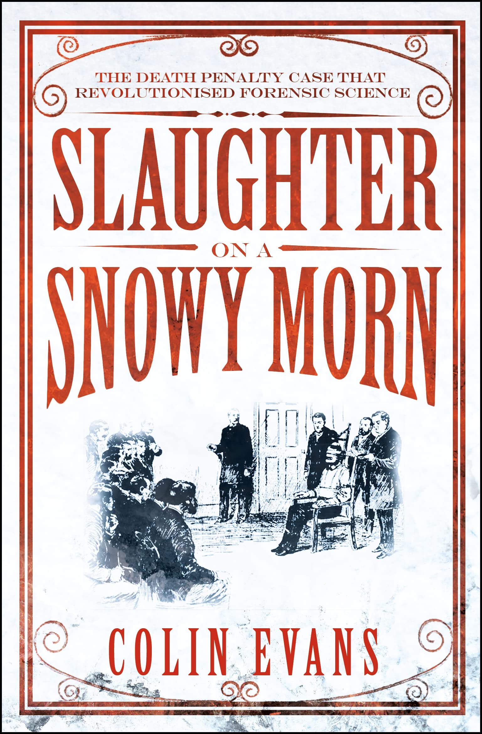 Slaughter on a Snowy Morn: A Tale of Murder, Corruption and the Death Penalty Case That Revolutionised the American Courtroom book