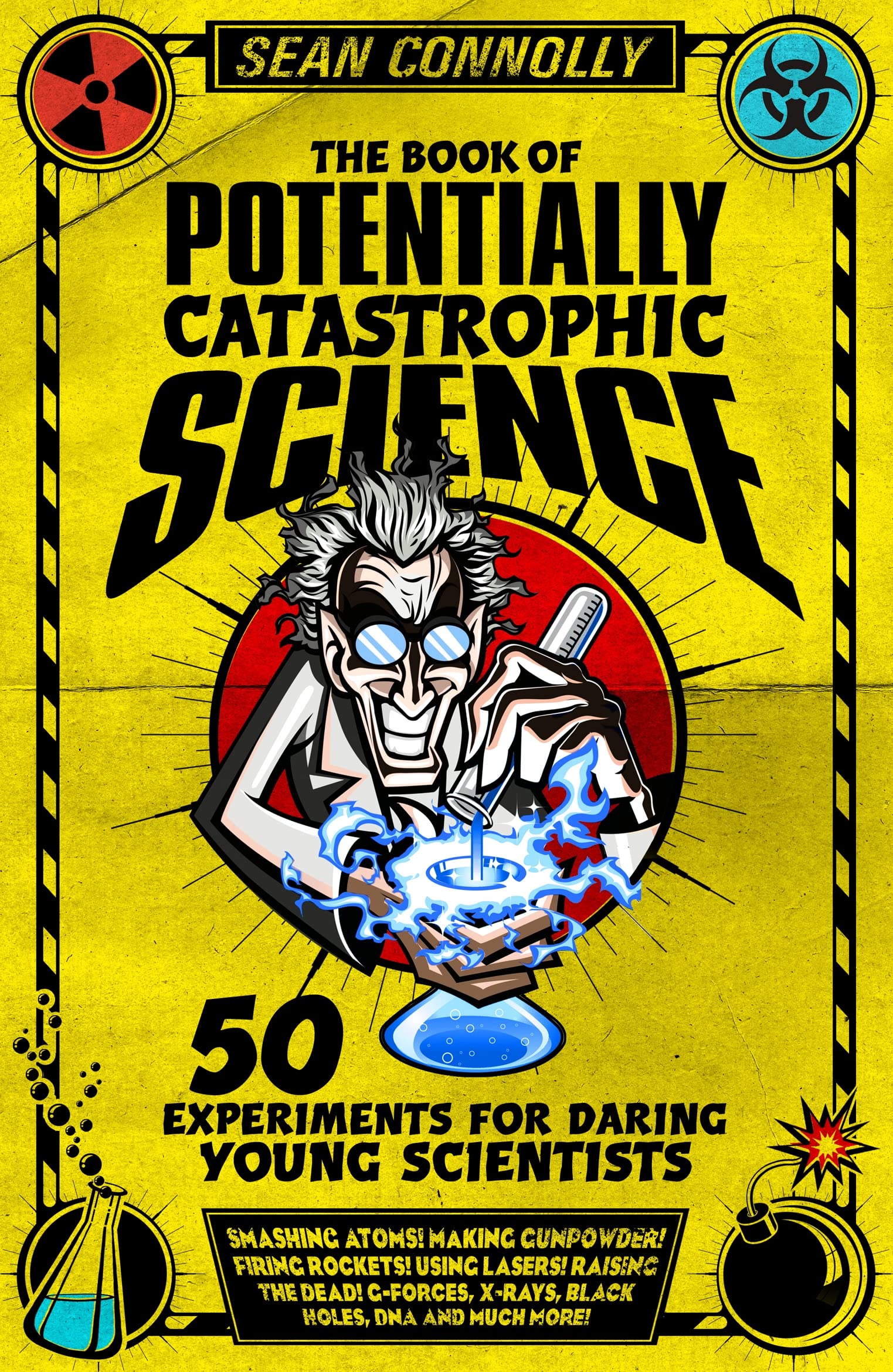 The Book of Potentially Catastrophic Science: 50 Experiments for Daring Young Scientists Business & Technology