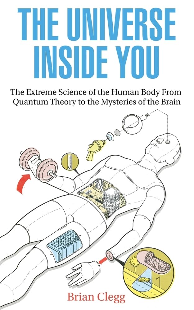 The Universe Inside You: The Extreme Science of the Human Body from Quantum Theory to the Mysteries of the Brain Medicine