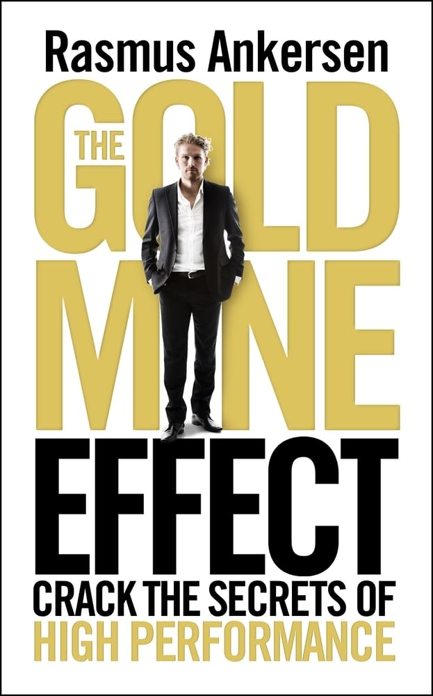 The Gold Mine Effect: Crack the Secrets of High Performance Business, Finance & Career