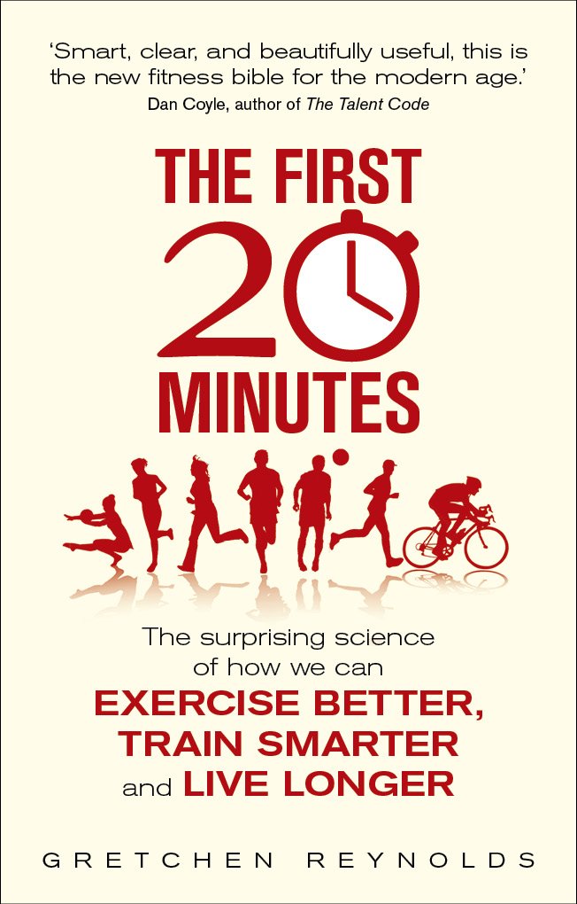 The First 20 Minutes: The Surprising Science of How We Can Exercise Better, Train Smarter and Live Longer Health, Nutrition & Fitness