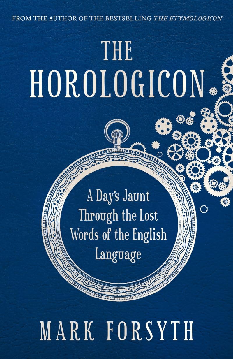 The Horologicon: A Day's Jaunt Through the Lost Words of the English Language Books