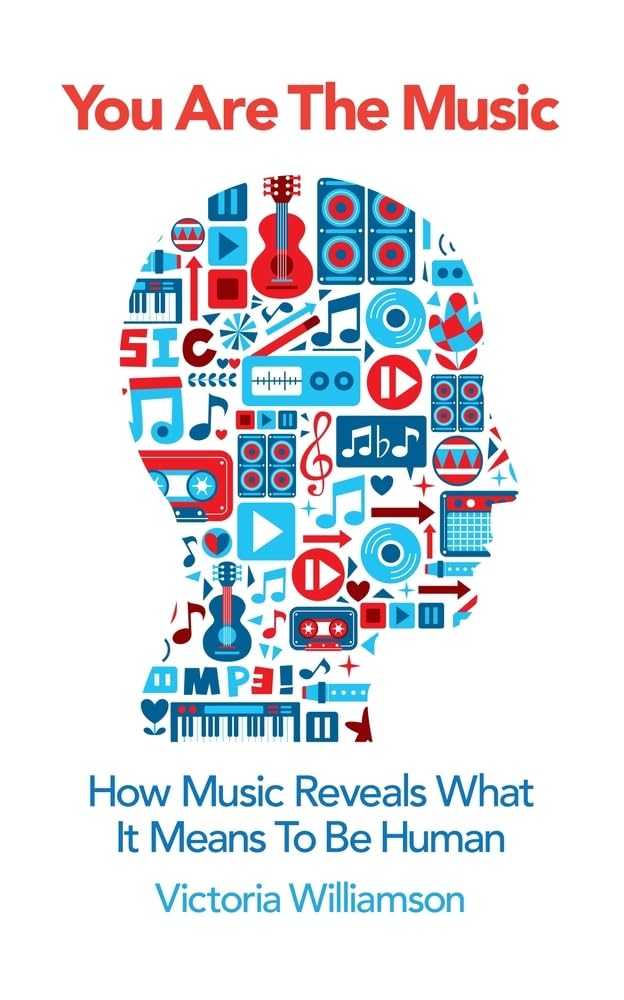 You Are the Music: How music reveals, what it means to be human Arts & Music