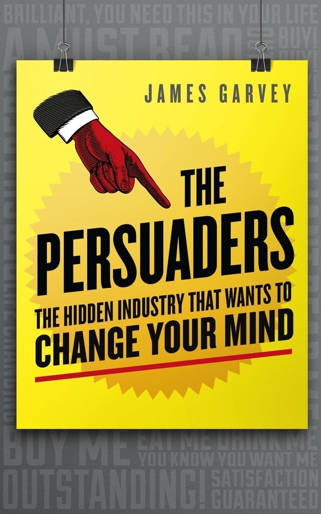The Persuaders: The Hidden Industry That Wants to Change Your Mind book