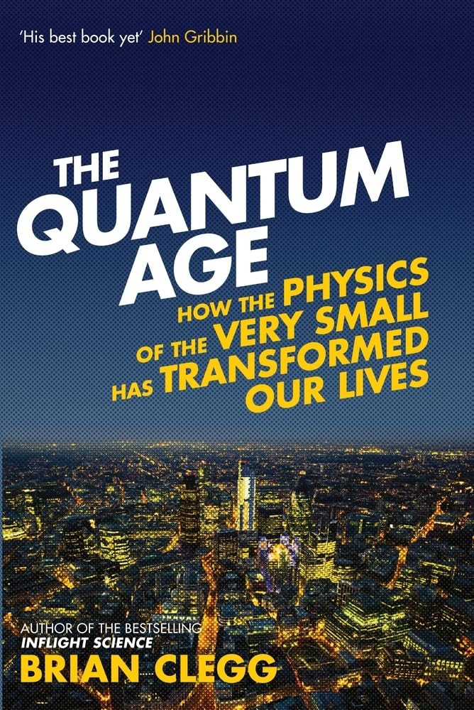 The Quantum Age: How the Physics of the Very Small has Transformed Our Lives Philosophy