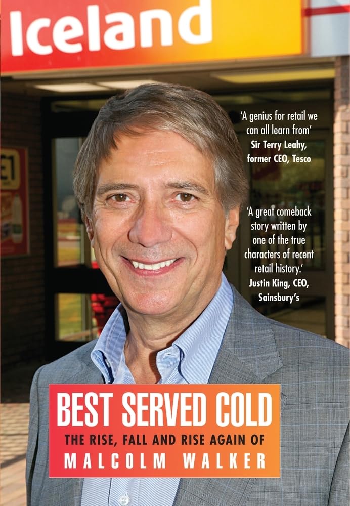 Best Served Cold: The Rise, Fall and Rise Again of Malcolm Walker - Ceo of Iceland Foods Politics & Society