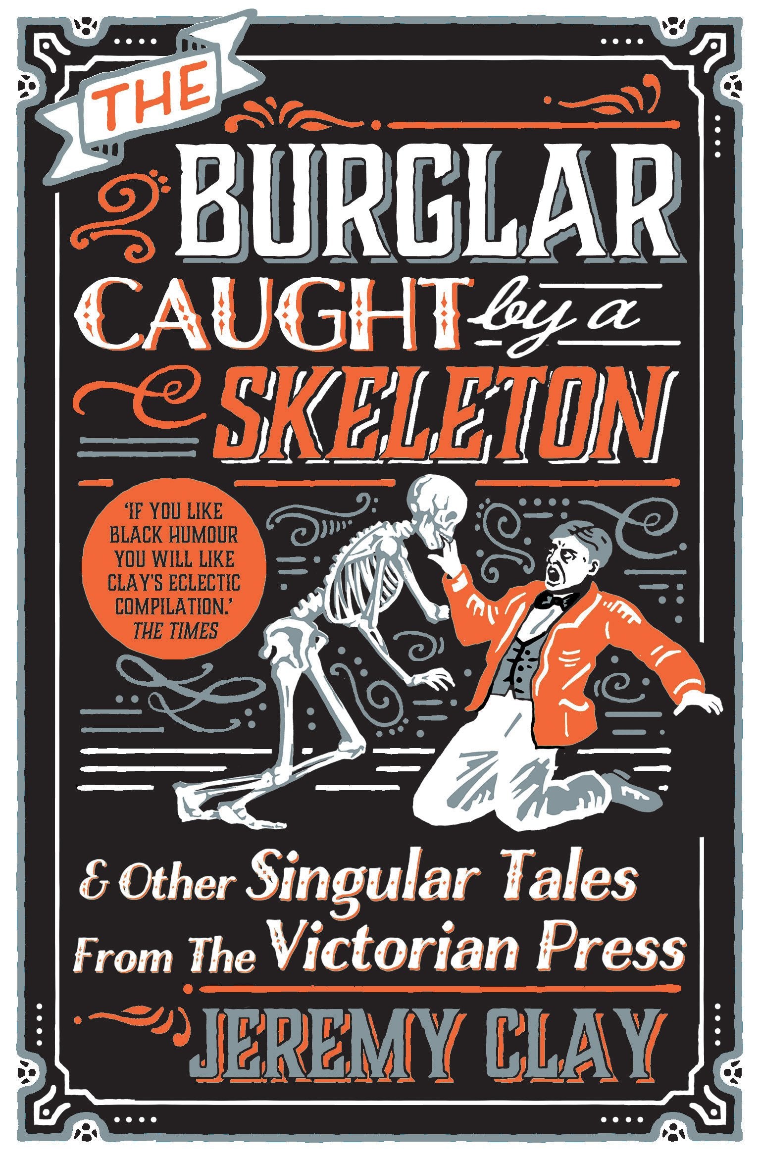 The Burglar Caught by a Skeleton: And Other Singular Tales from the Victorian Press Media & Communication
