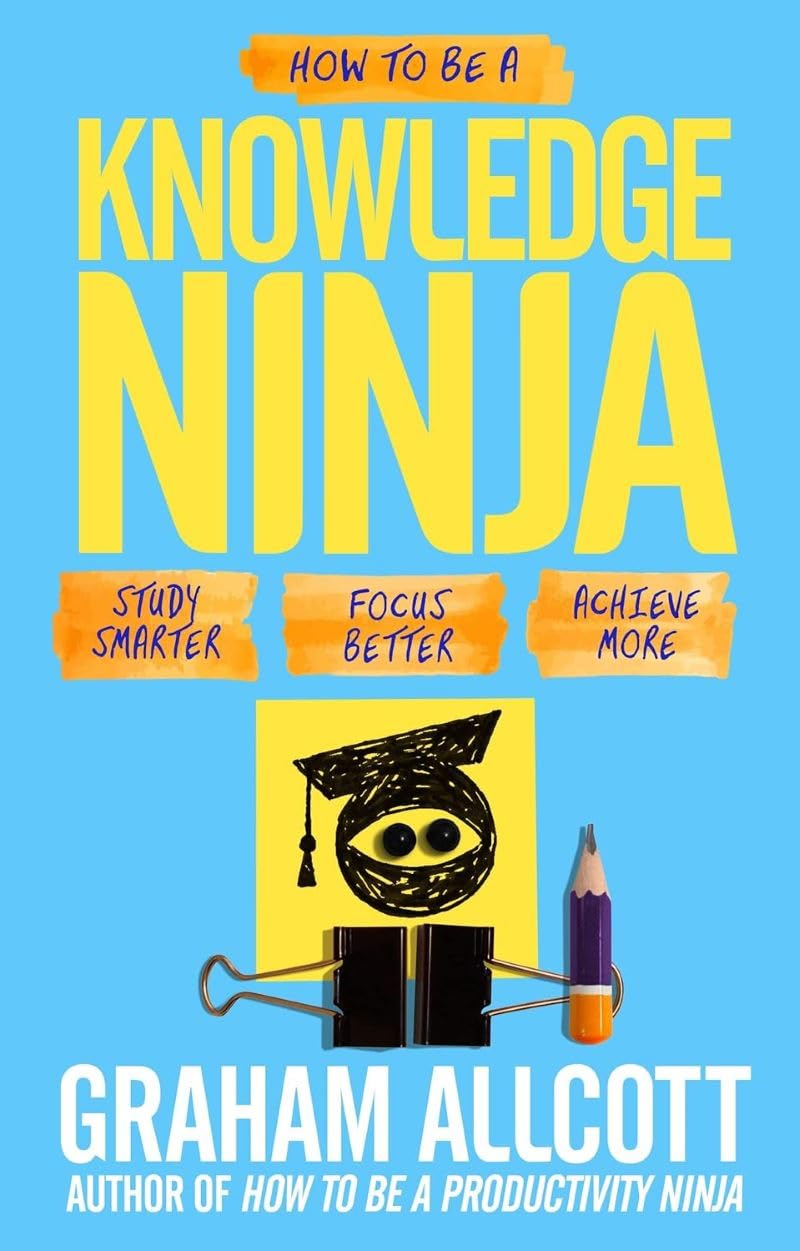 How to be a Knowledge Ninja: Study smarter. Focus better. Achieve more (Productivity Ninja) Learning & Reference