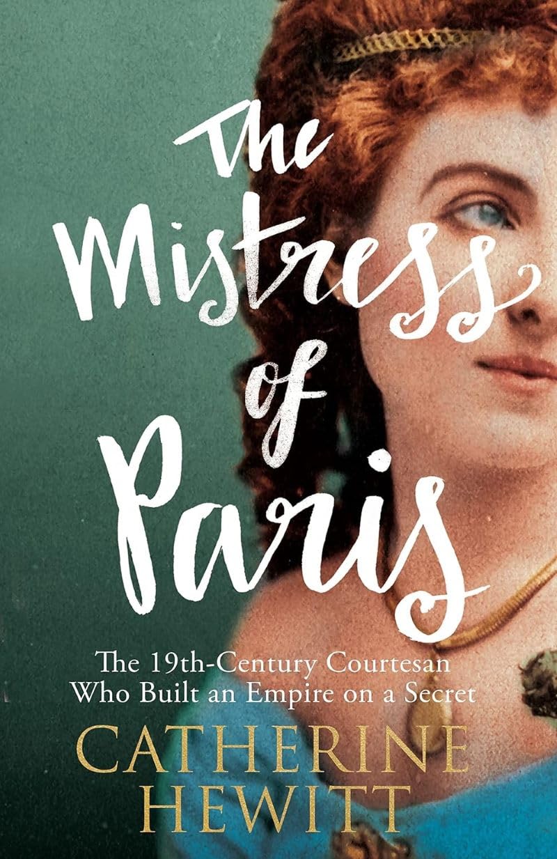 The Mistress of Paris: The 19th-Century Courtesan Who Built an Empire on a Secret Social Sciences
