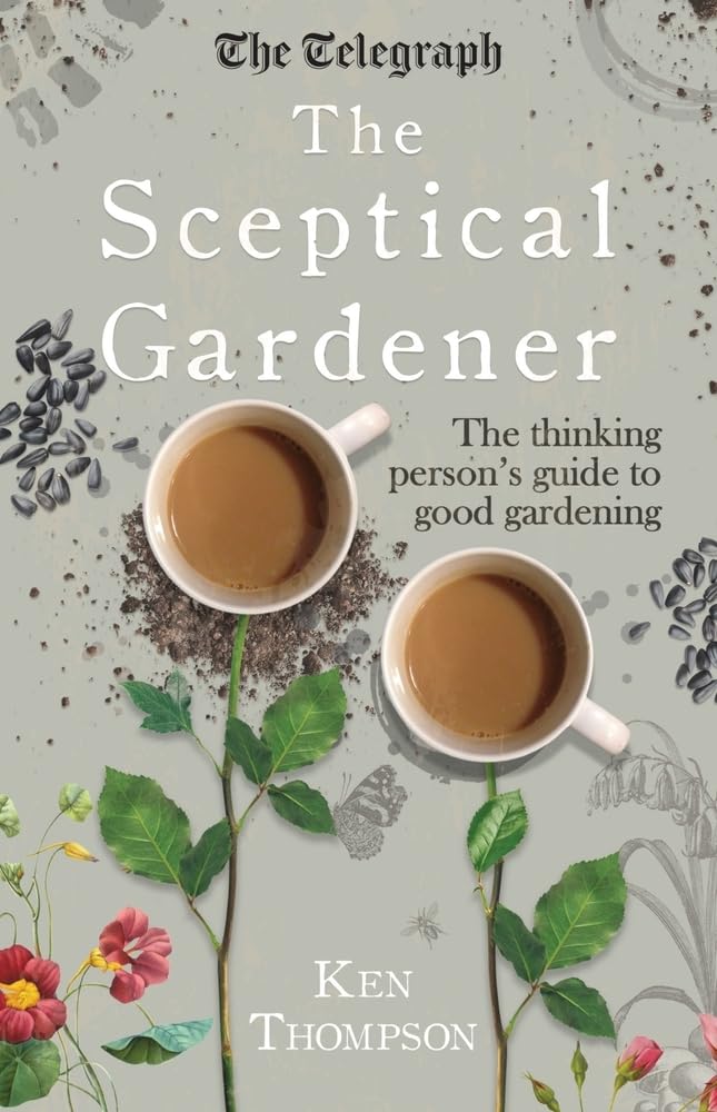 The Sceptical Gardener: The thinking person's guide to good gardening book