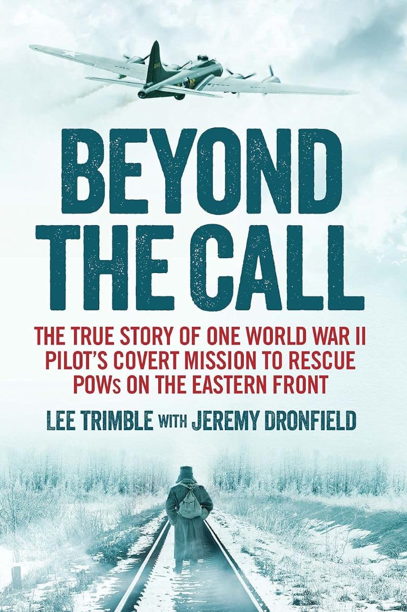 Beyond the Call: The True Story of One World War II Pilot's Covert Mission to Rescue POWs on the Eastern Front Biographies & Memoirs