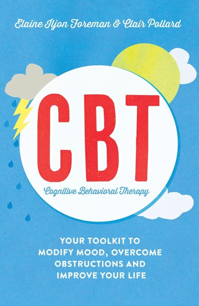 Cognitive Behavioural Therapy: Your Toolkit to Modify Mood, Overcome Obstructions and Improve Your Life book