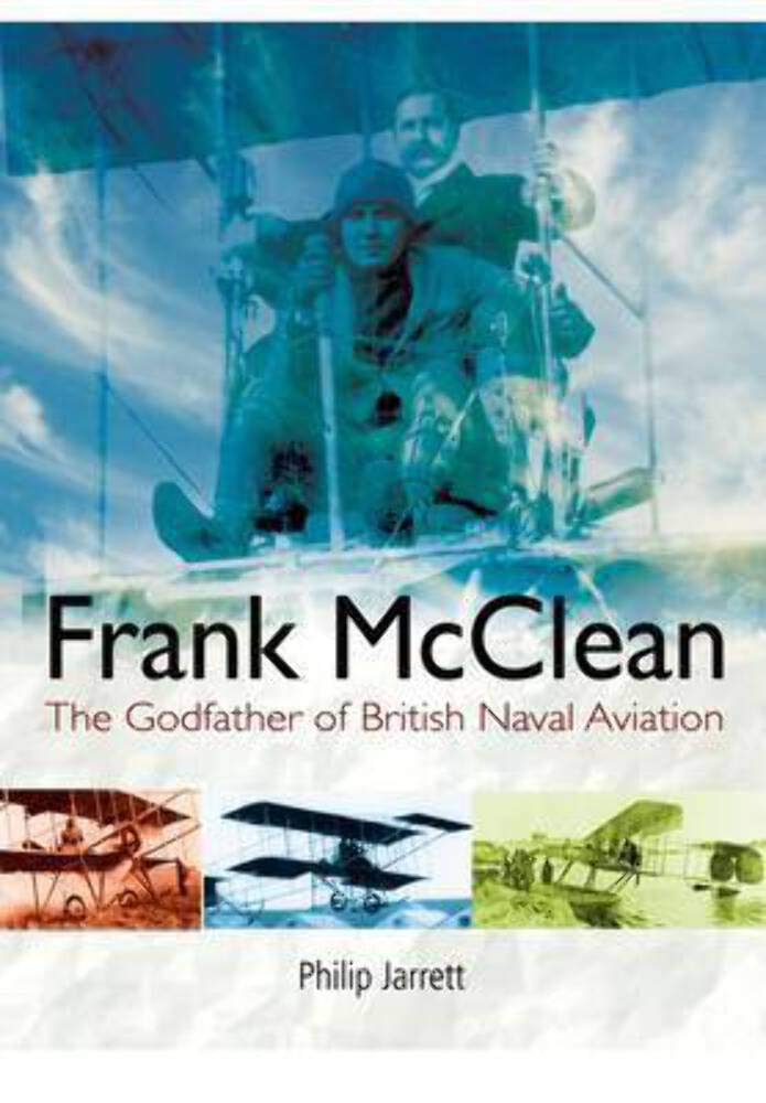 Frank McClean: Godfather to British Naval Aviation Politics & Society