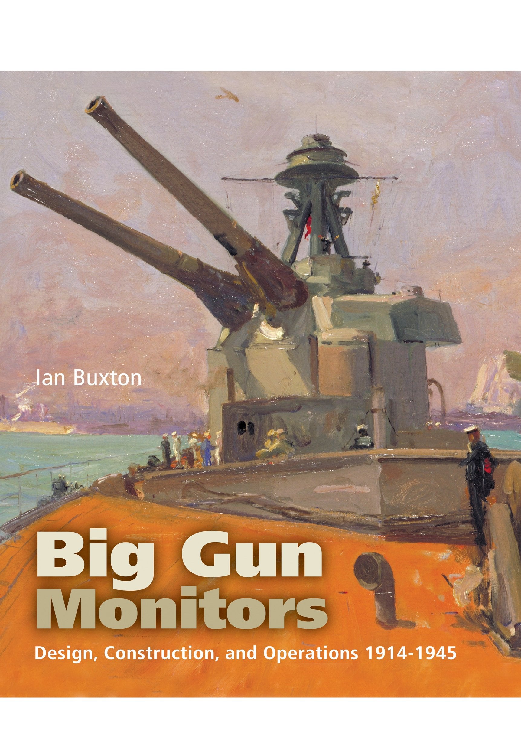 Big Gun Monitors: Design, Construction and Operations 1914-1945 book