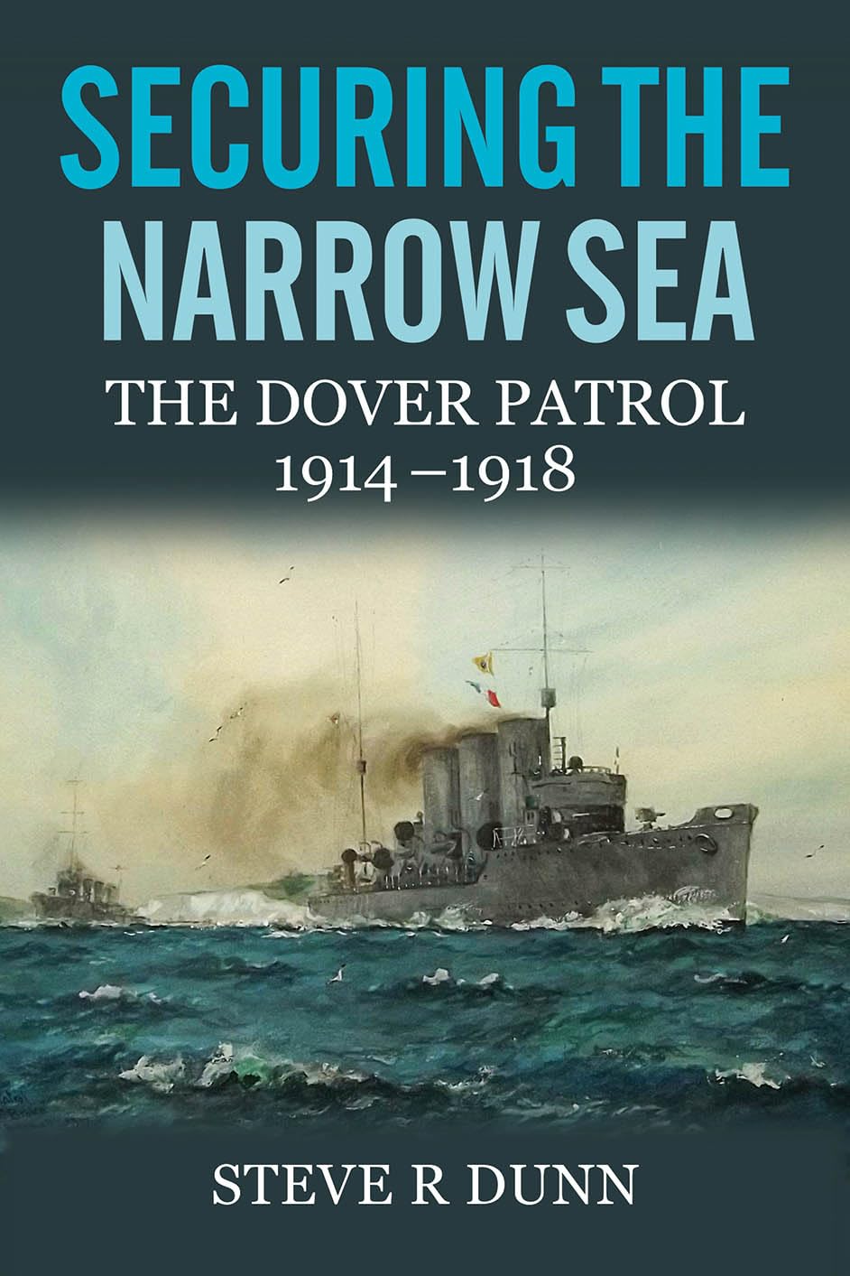 Securing the Narrow Sea: The Dover Patrol 1914 - 1918 Social Sciences