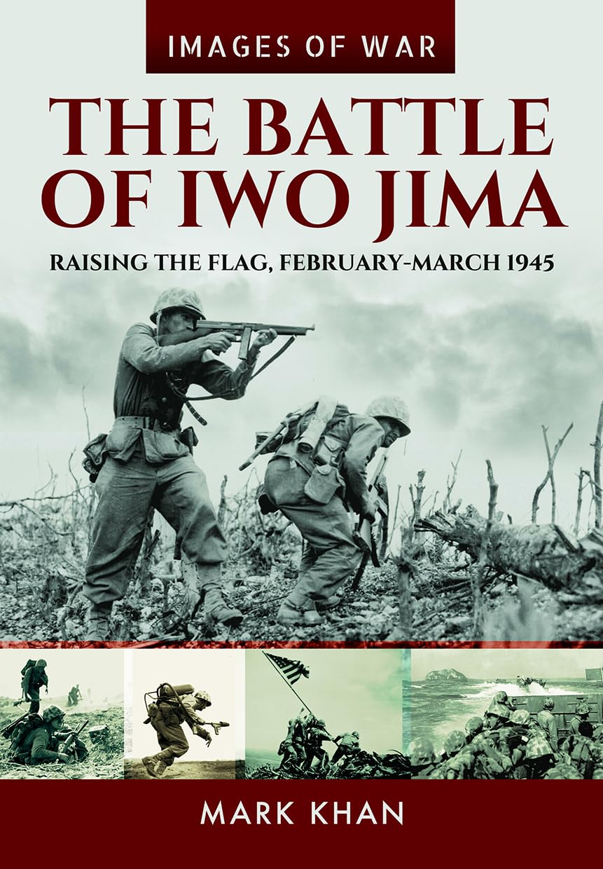 The Battle of Iwo Jima: Raising the Flag, February-March 1945 (Images of War) Politics & History