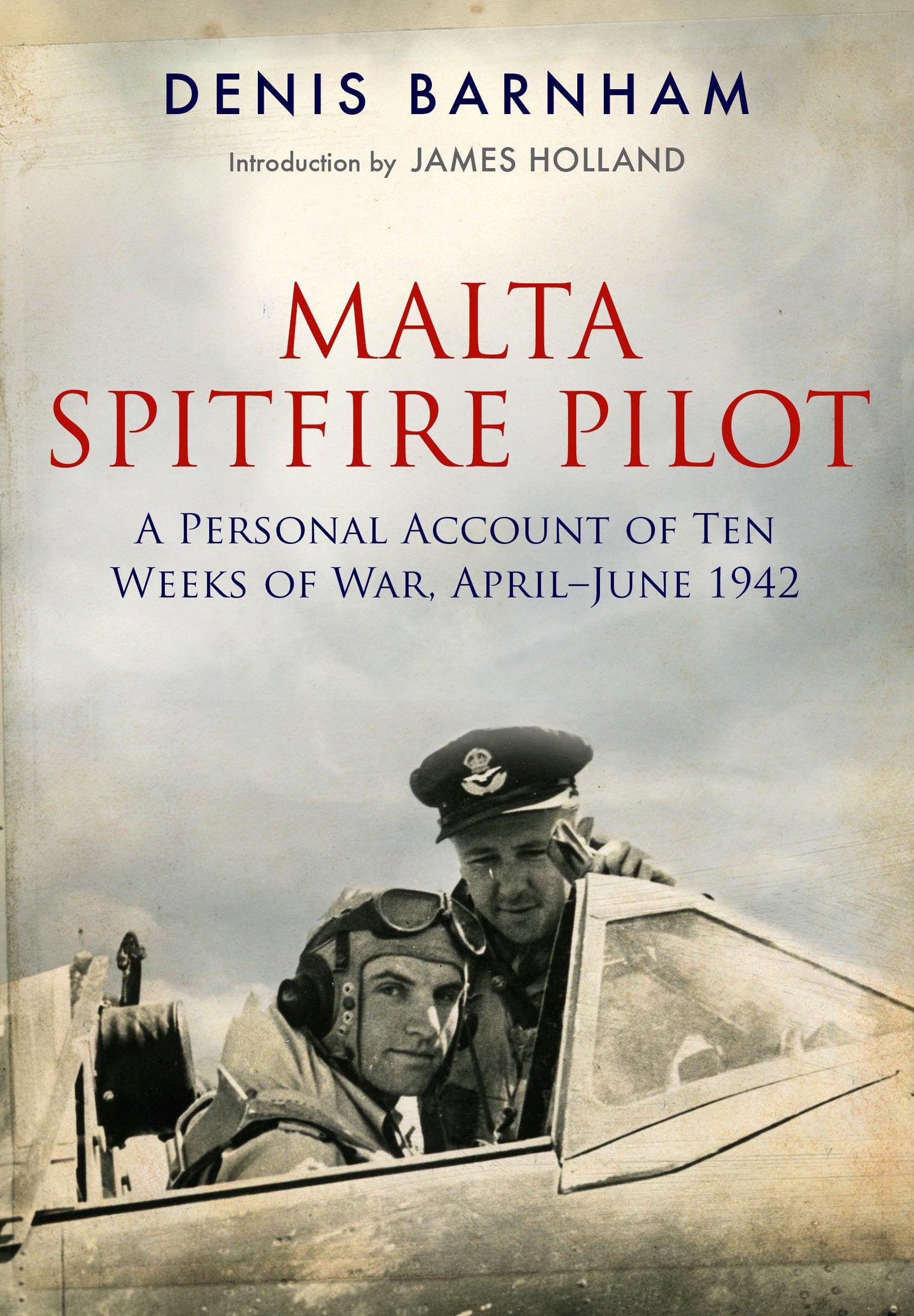 Malta Spitfire Pilot: A Personal Account of Ten Weeks of War, April-June 1942 Essays & Short Stories