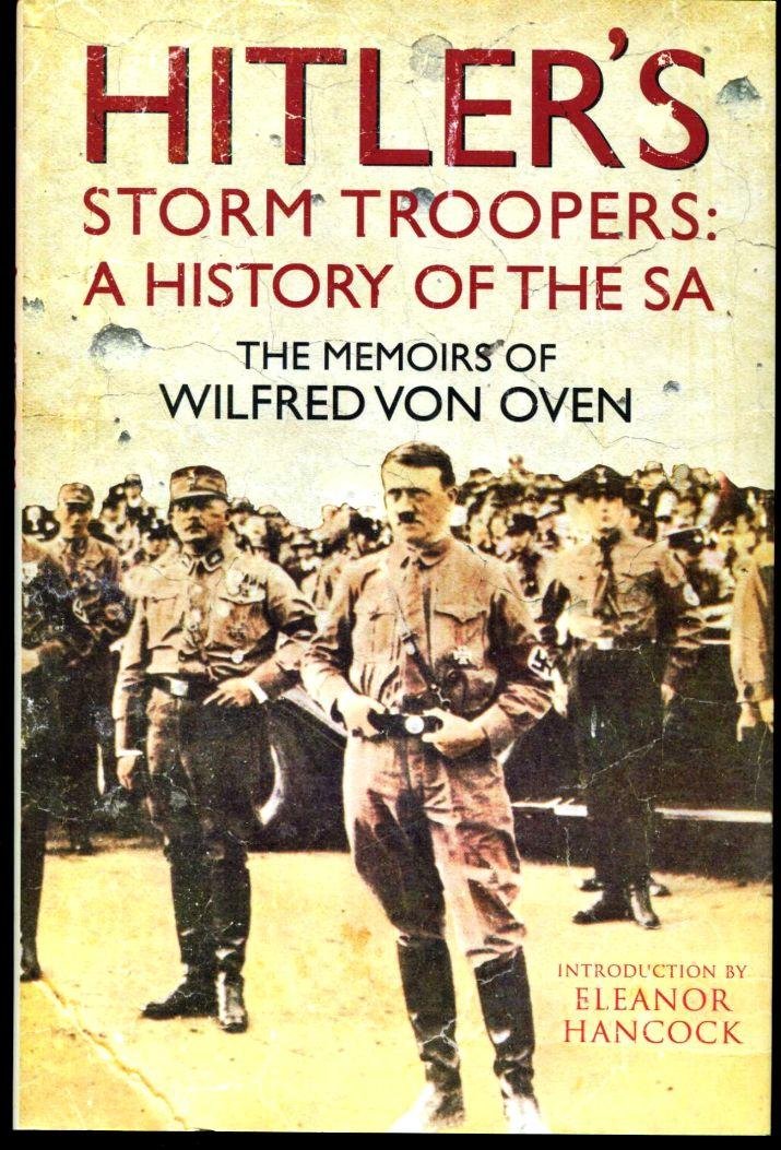Hitler's Storm Troopers: A History of the SA: The Memoirs of Wilfred Von Oven Memories