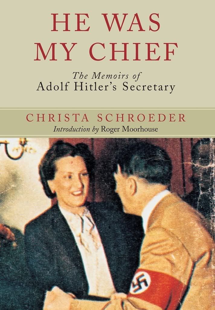 Schroeder, C: He Was My Chief: the Memoirs of Adolf Hitlers Art & Literature