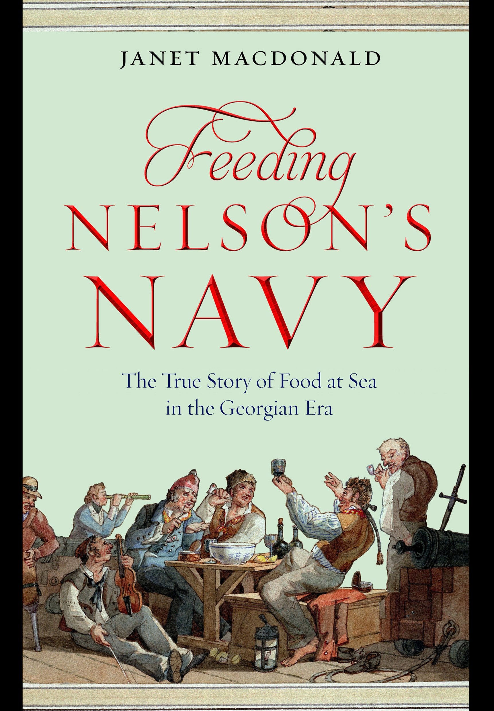 Feeding Nelson S Navy: The True Story of Food at Sea in the Georgian Era Social Sciences