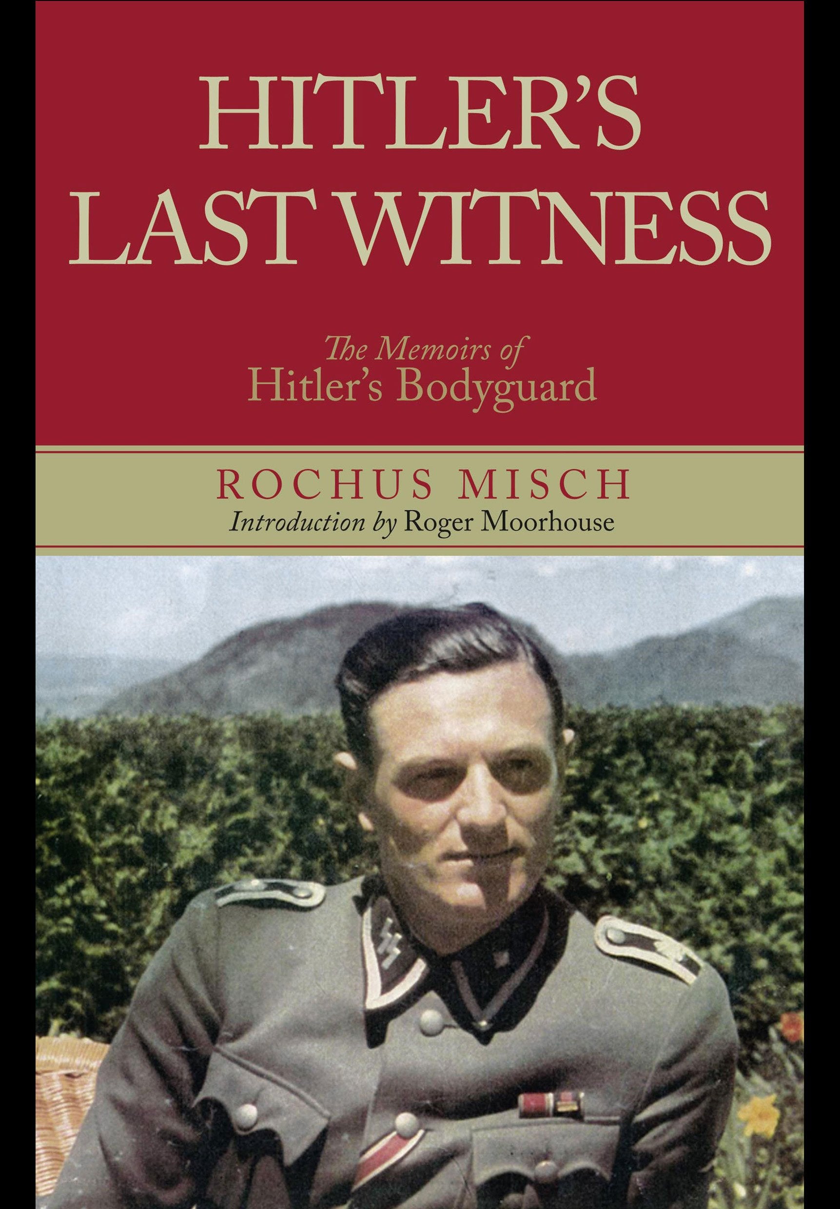 Hitler's Last Witness: The Memoirs of Hitler S Bodyguard Memories