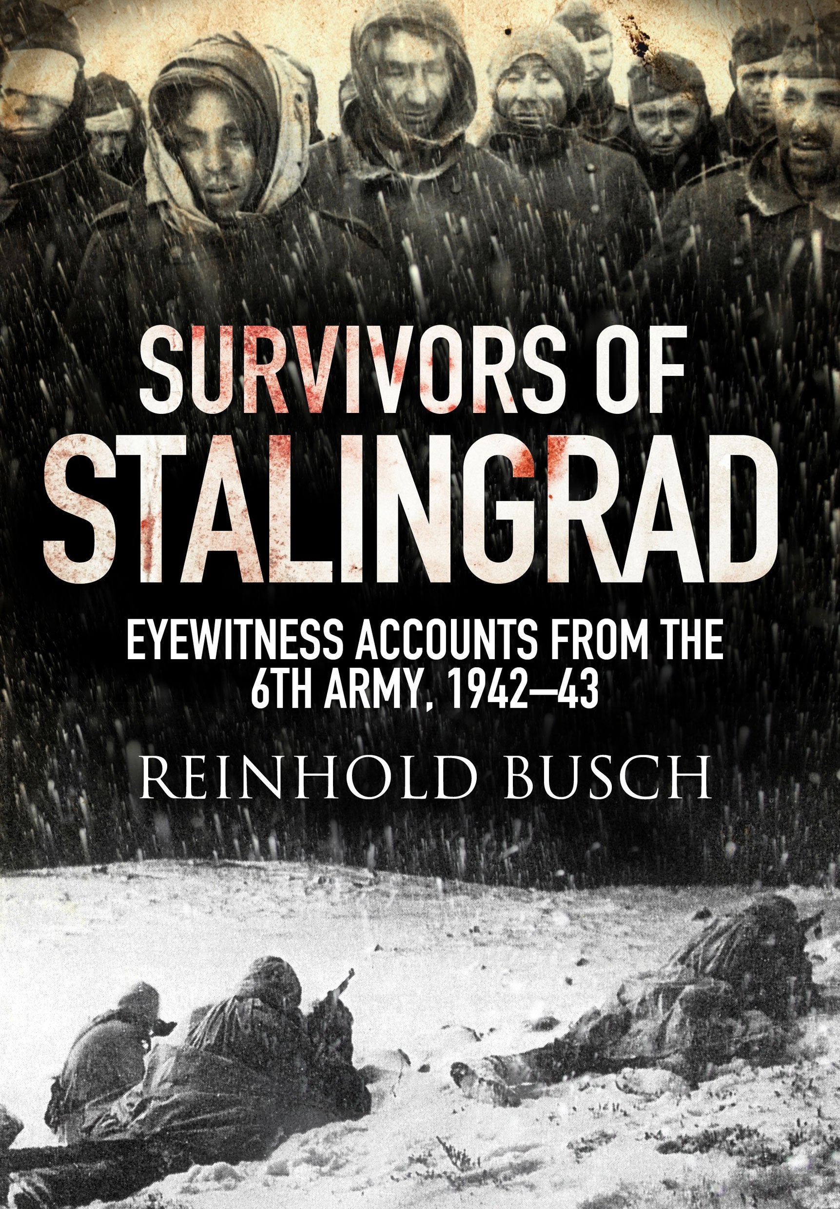 Survivors of Stalingrad: Eyewitness Accounts from the 6th Army, 1942 1943: Eyewitness Accounts from the Sixth Army, 1942–1943 Film, Art & Culture