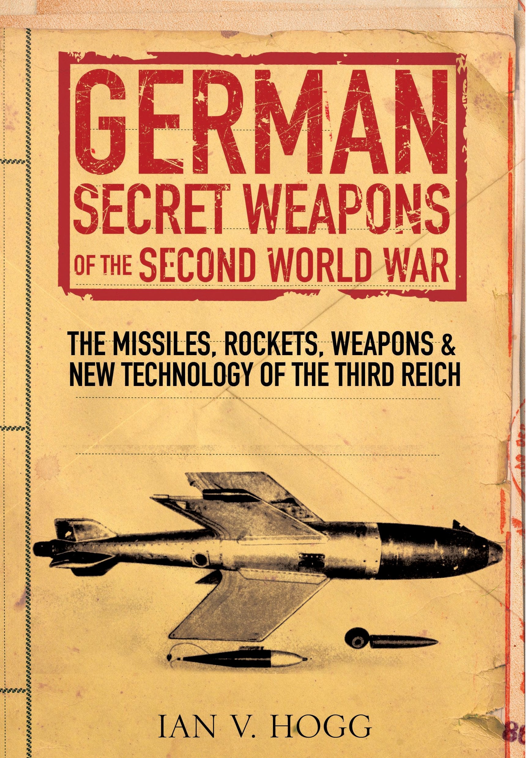 German Secret Weapons of World War II: The Missiles, Rockets, Weapons and New Technology of the Third Reich Social Sciences