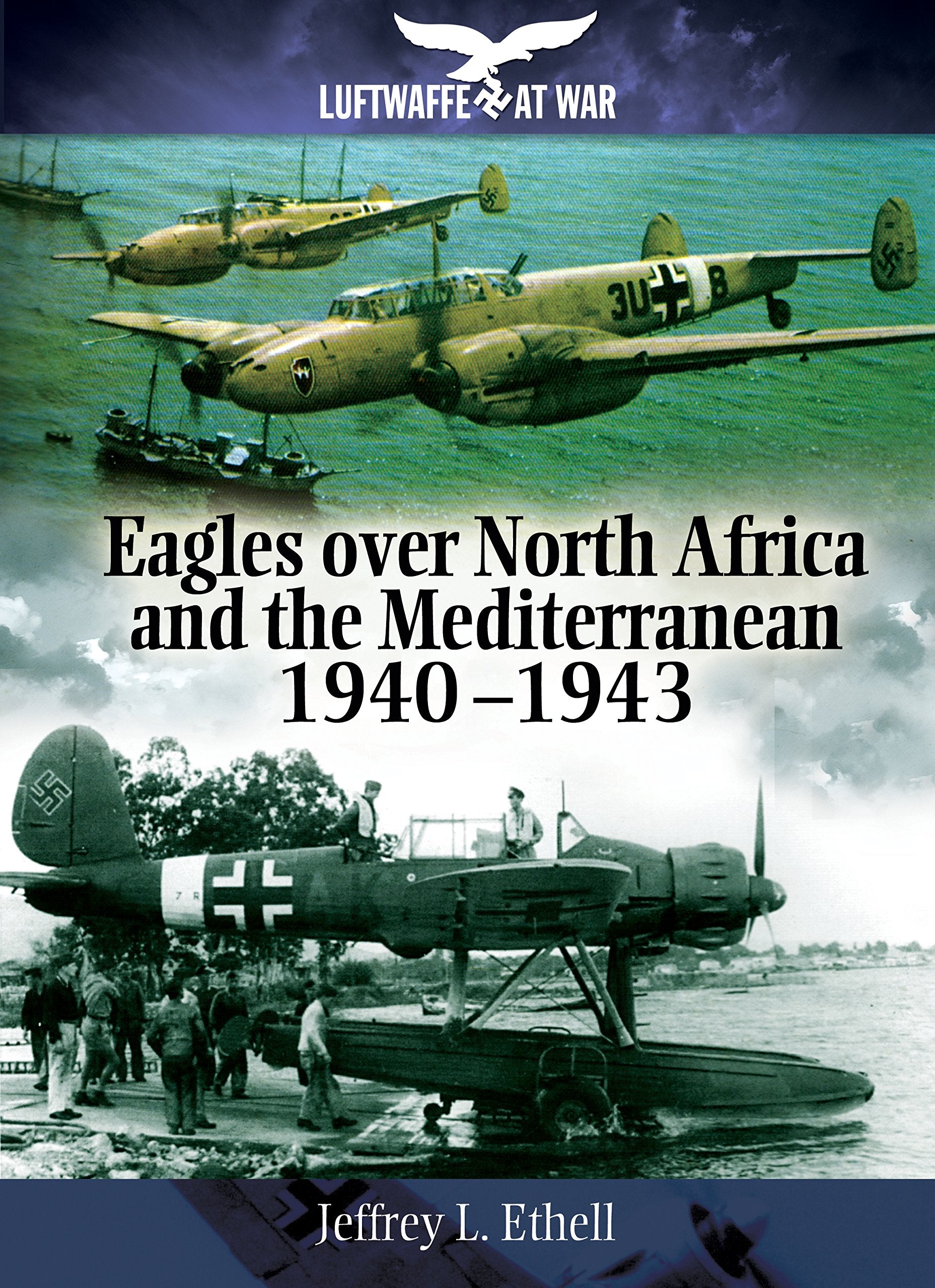 Eagles Over North Africa and the Mediterranean 1940-1943 (Luftwaffe at War) Social Sciences