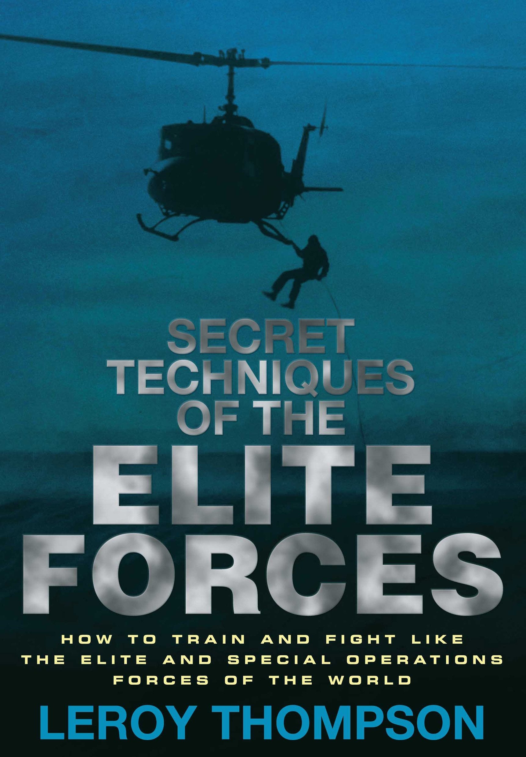 Secret Techniques of the Elite Forces: How to Train and Fight Like the Elite and Special Operations Forces of the World Social Sciences