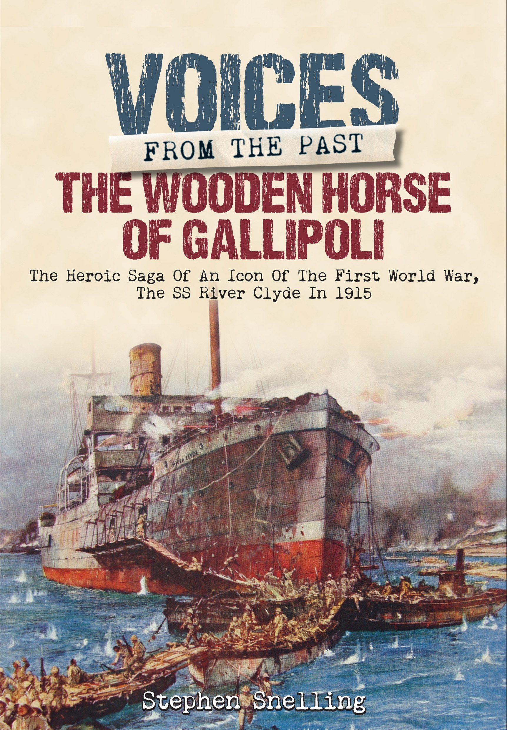 Voices from the Past: The Wooden Horse of Gallipoli: The Heroic Saga of SS River Clyde an Icon of the First World War Social Sciences
