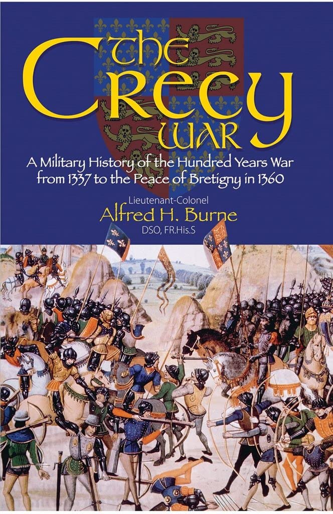 The Crecy War: A Military History of the Hundred Years War from 1337 to the Peace of Bretigny in 1360 book