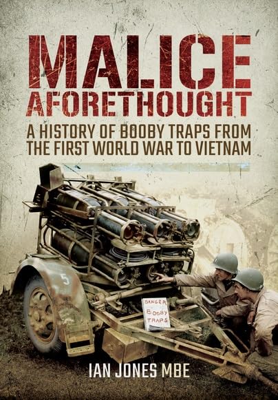 Malice Aforethought: A History of Booby Traps from the First World War to Vietnam book