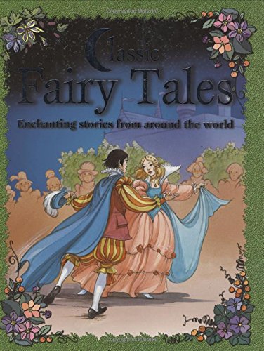 Classic Fairy Tales: Enchanting Stories from Around the World book