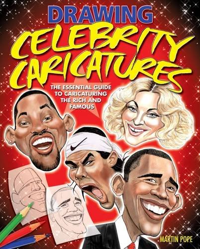 Drawing Celebrity Caricatures: The Essential Guide to Caricaturing the Rich and Famous Film, Art & Culture