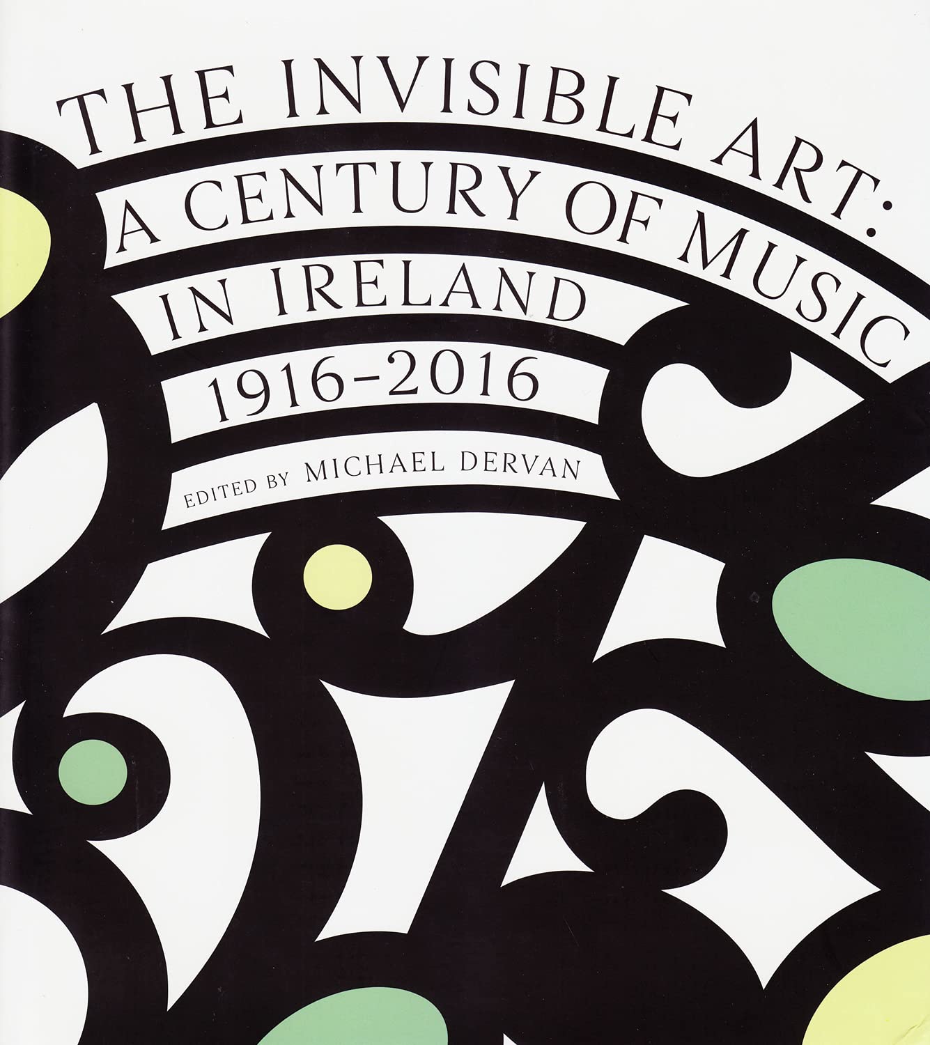 The Invisible Art: A Century of Music in Ireland 1916-2016 book