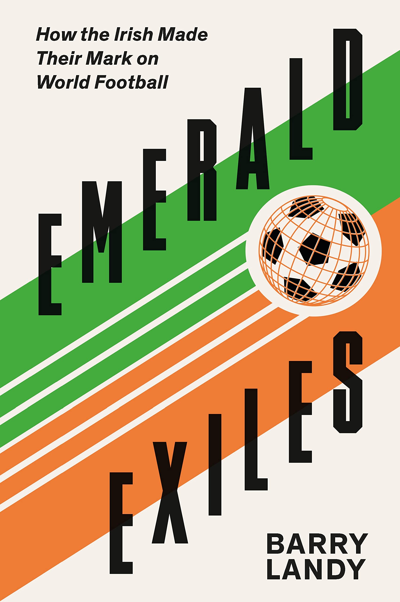 Emerald Exiles: How the Irish Made Their Mark on World Football book