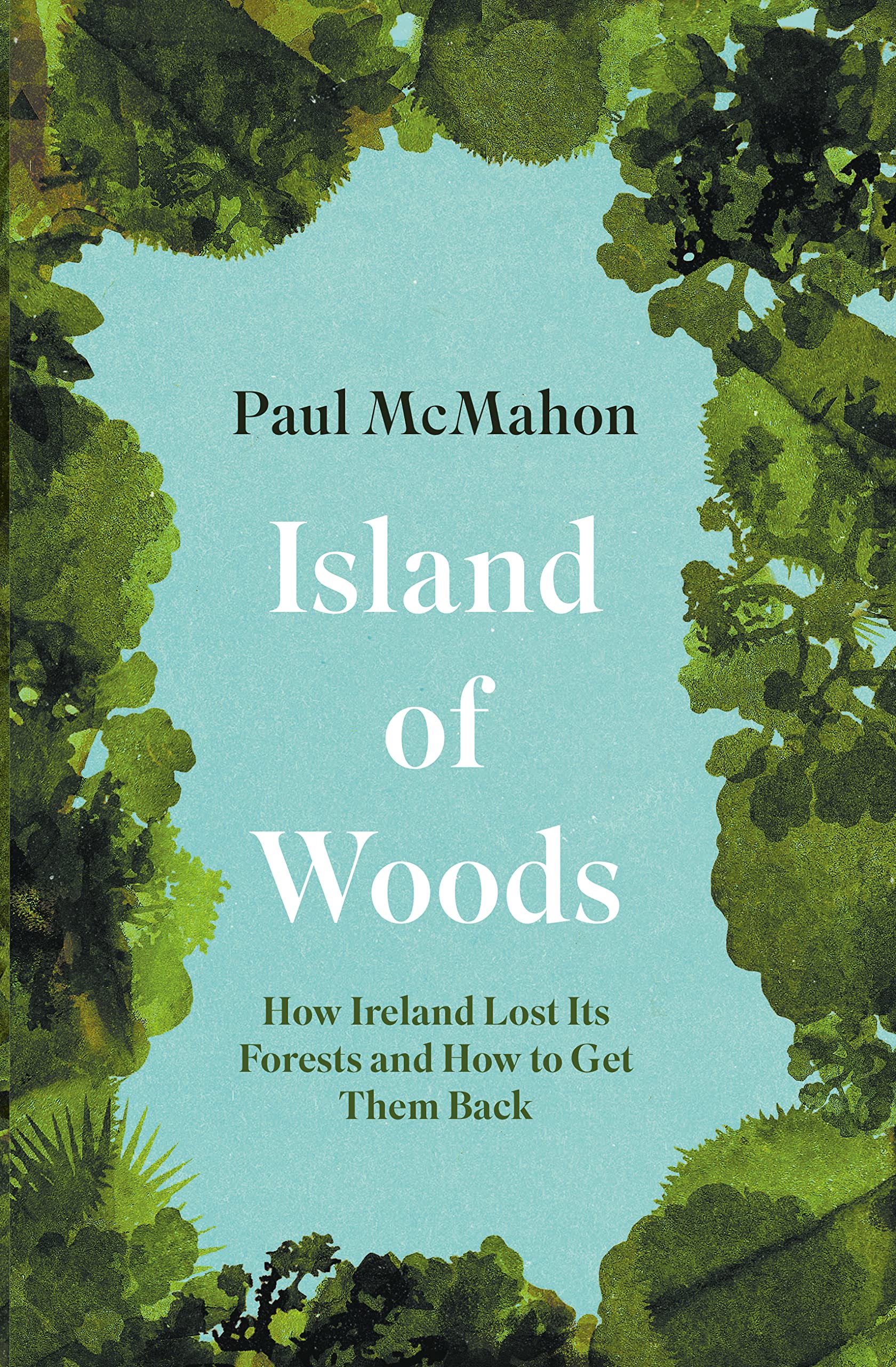 Island of Woods: How Ireland Lost Its Forests and How to Get Them Back book