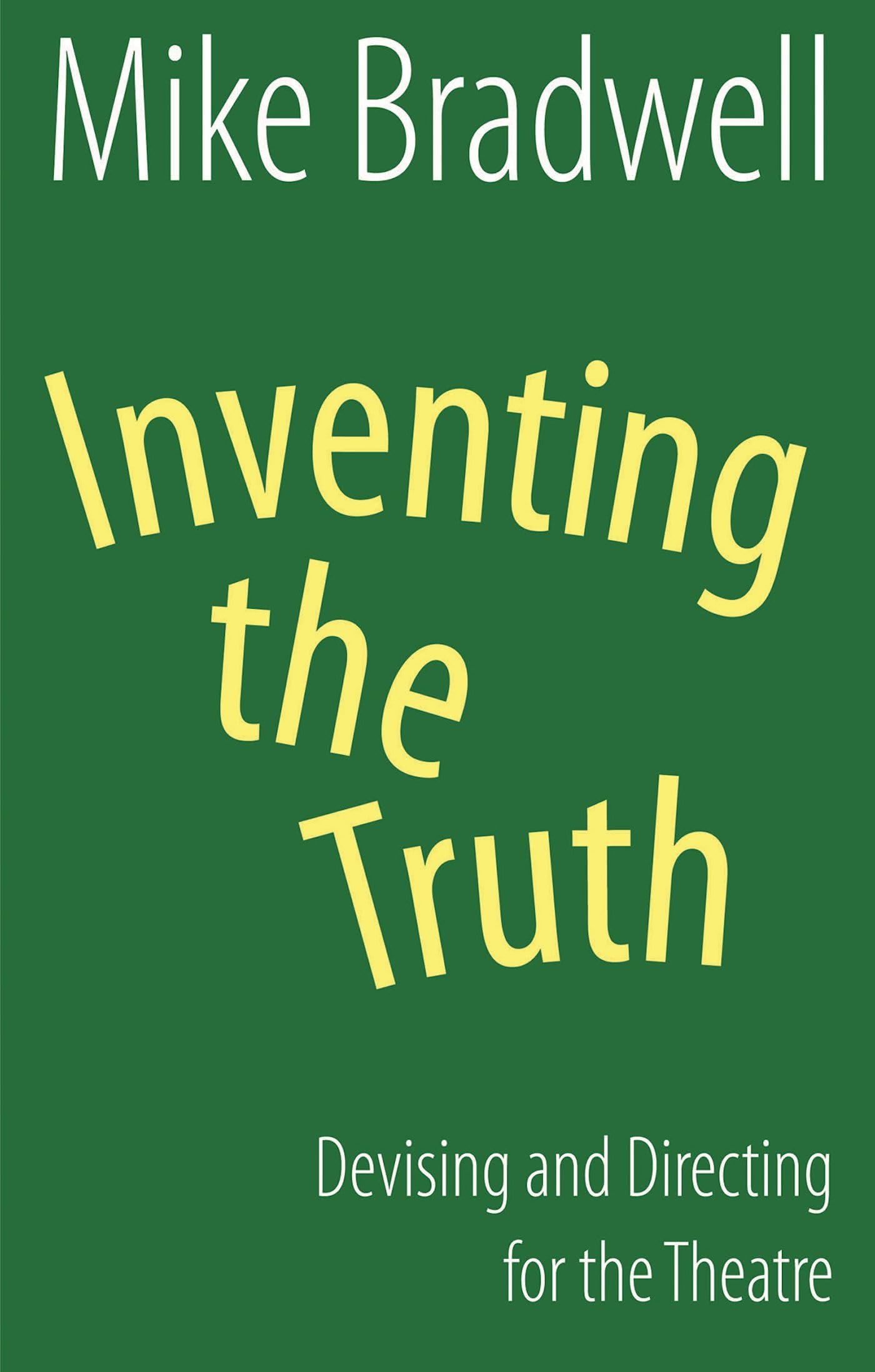 Inventing the Truth: Devising and Directing for the Theatre (Nick Hern Books) Social Sciences