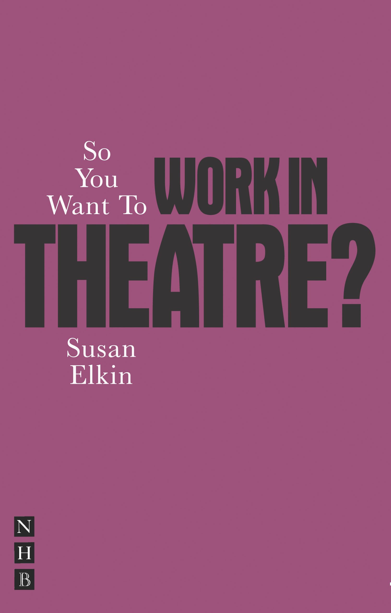 So You Want To Work In Theatre (So You Want To Be...? career guides) Social Sciences