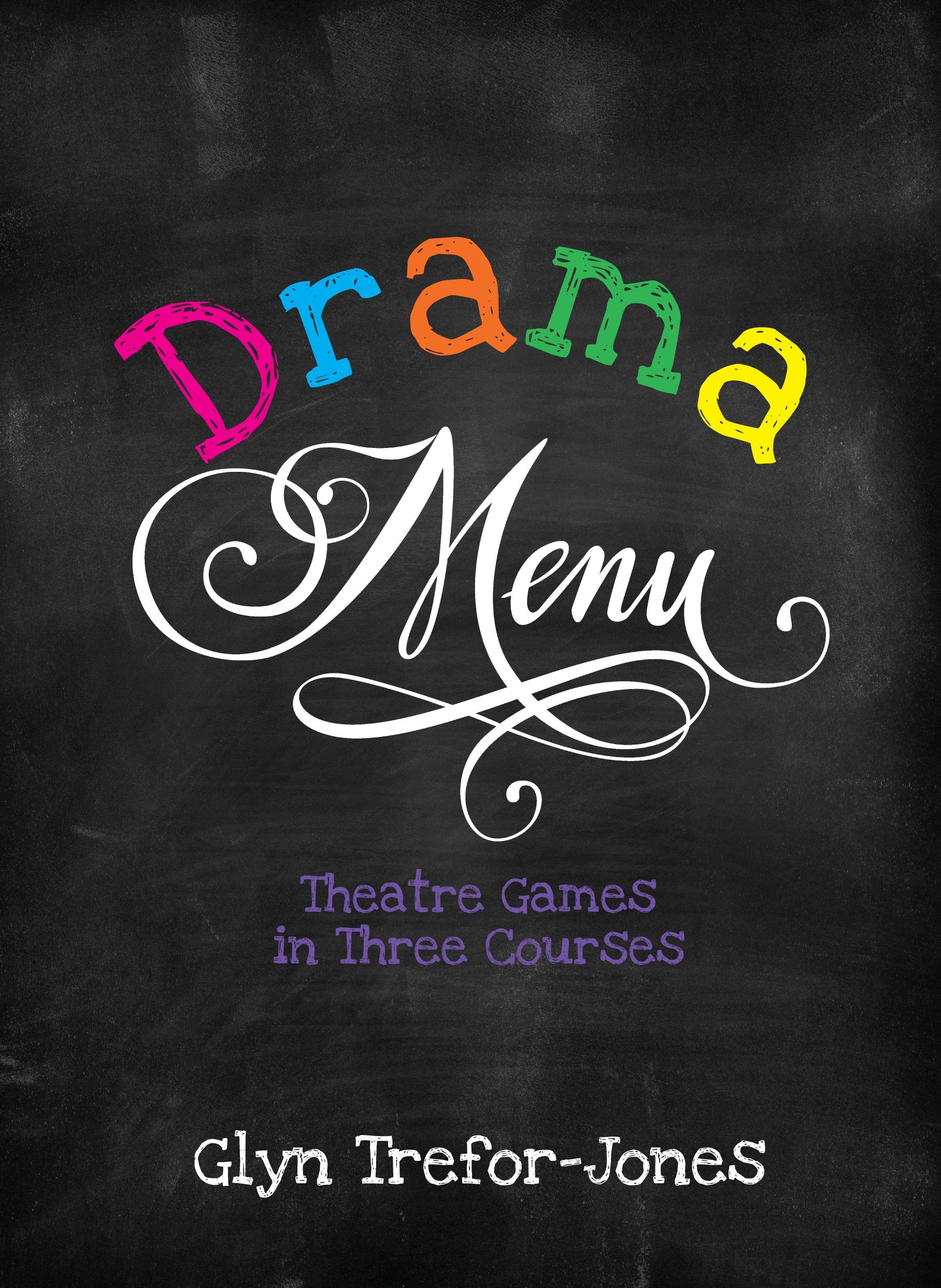 Drama Menu: Theatre Games in Three Courses Film, Art & Culture