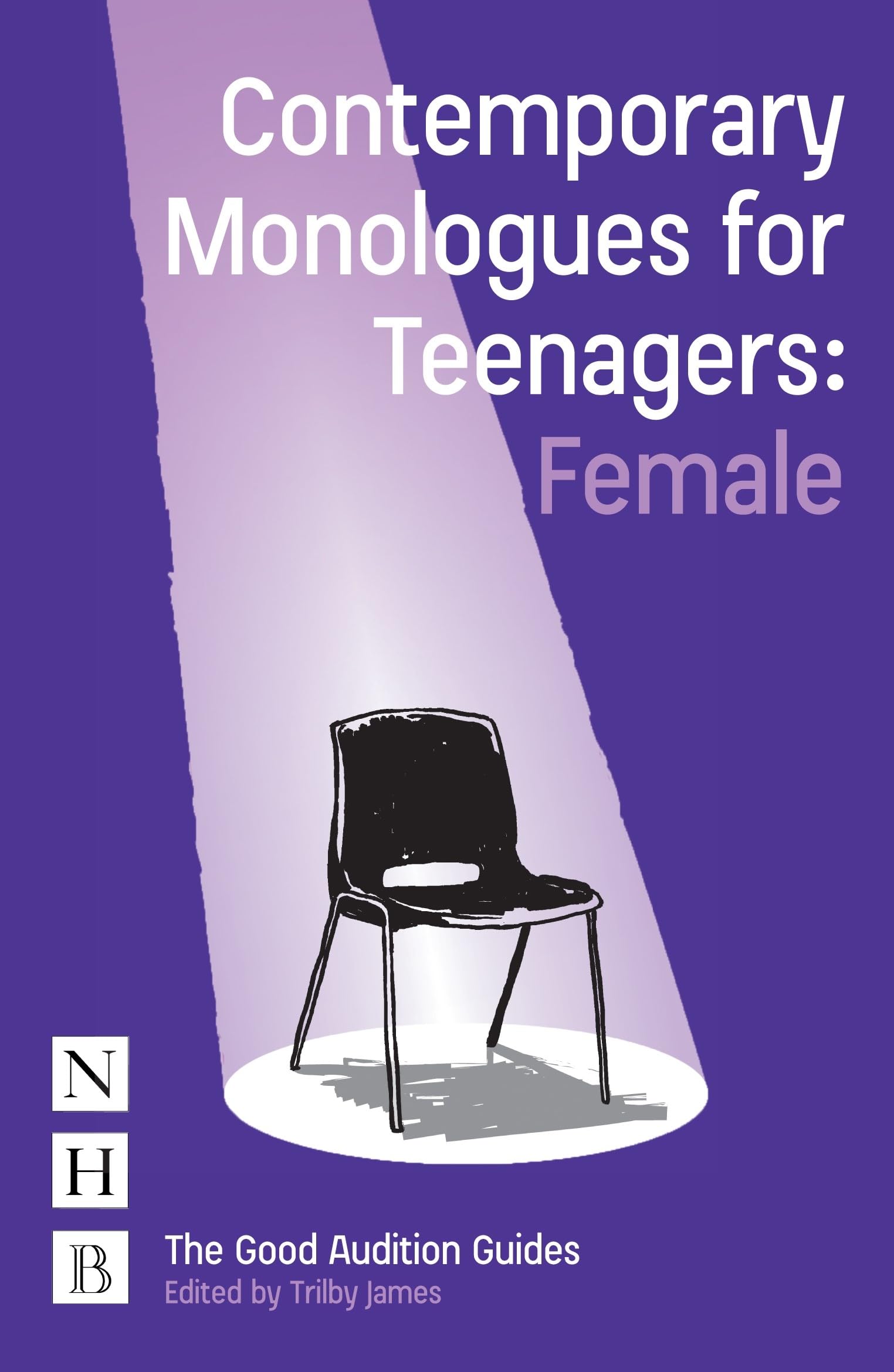 Contemporary Monologues for Teenagers: Female (Good Audition Guides) Drama