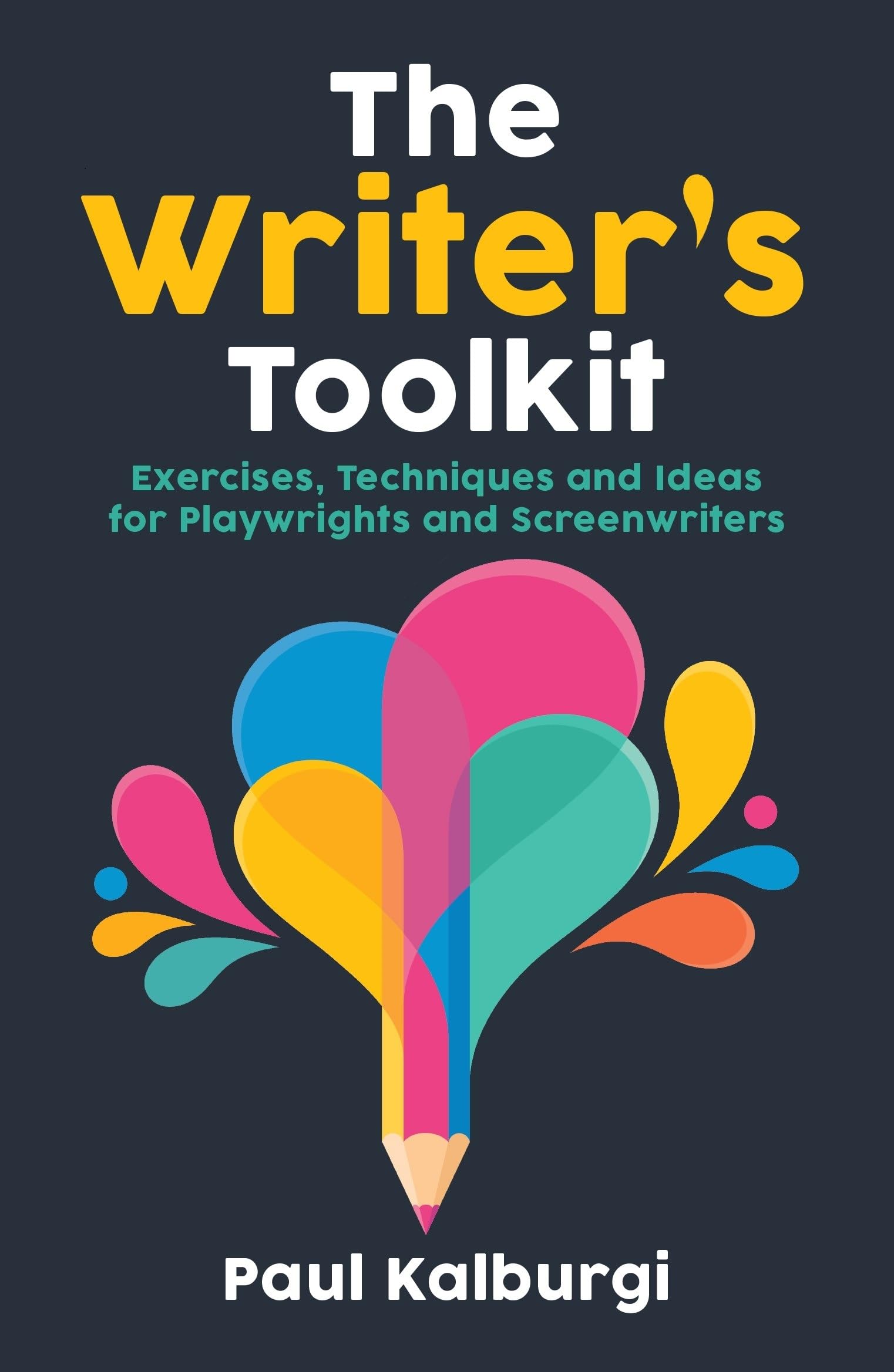 The Writer's Toolkit: Exercises, Techniques and Ideas for Playwrights and Screenwriters Media & Communication