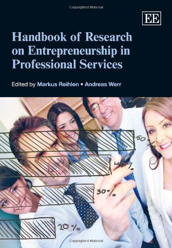 Handbook of Research on Entrepreneurship in Professional Services (Research Handbooks in Business and Management series) Business, Finance & Career