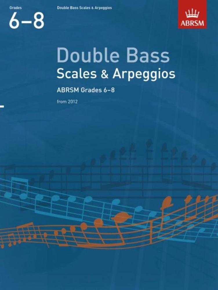 Double Bass Scales & Arpeggios, ABRSM Grades 6-8: from 2012 (ABRSM Scales & Arpeggios) Arts & Music
