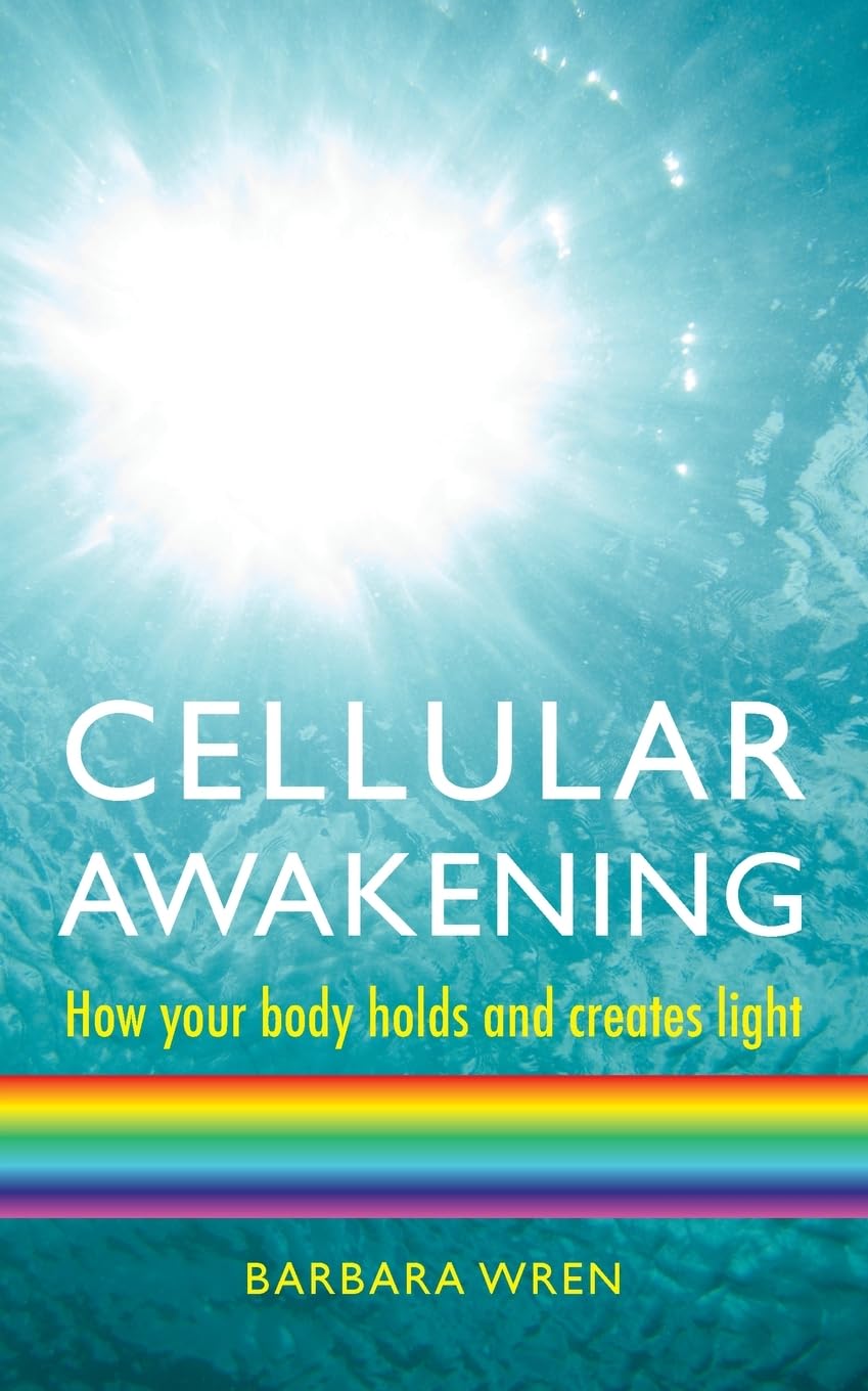Cellular Awakening: How Your Body Holds and Creates Light: How Your Body Holds and Utilises Light Health, Nutrition & Fitness