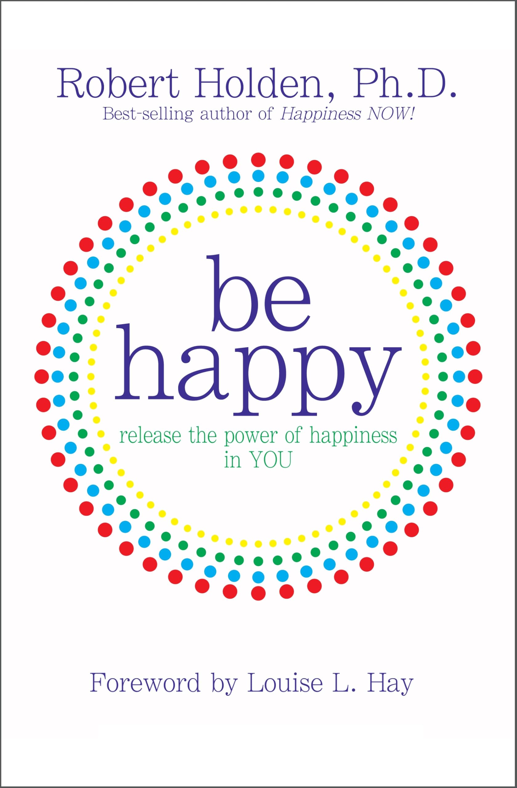 Be Happy: Release the Power of Happiness in You Business, Finance & Career