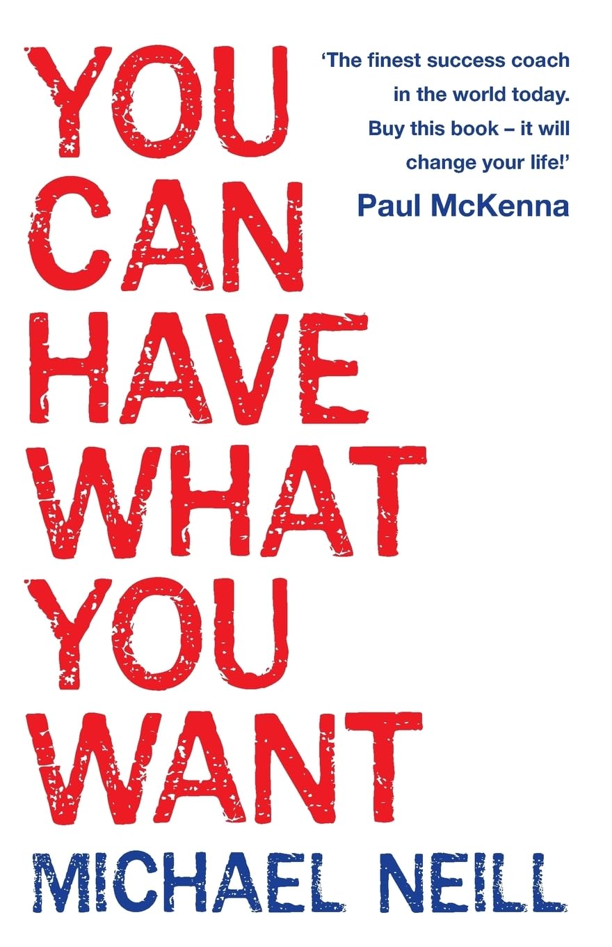 You Can Have What You Want. Michael Neill Business, Finance & Career