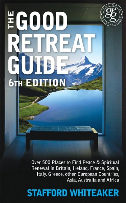The Good Retreat Guide - 6th Edition: Over 500 places to find peace and spiritual renewal in Britain, Ireland, France, Spain, Italy, Greece, other European Countries, Asia and Africa Leisure, Home & Garden