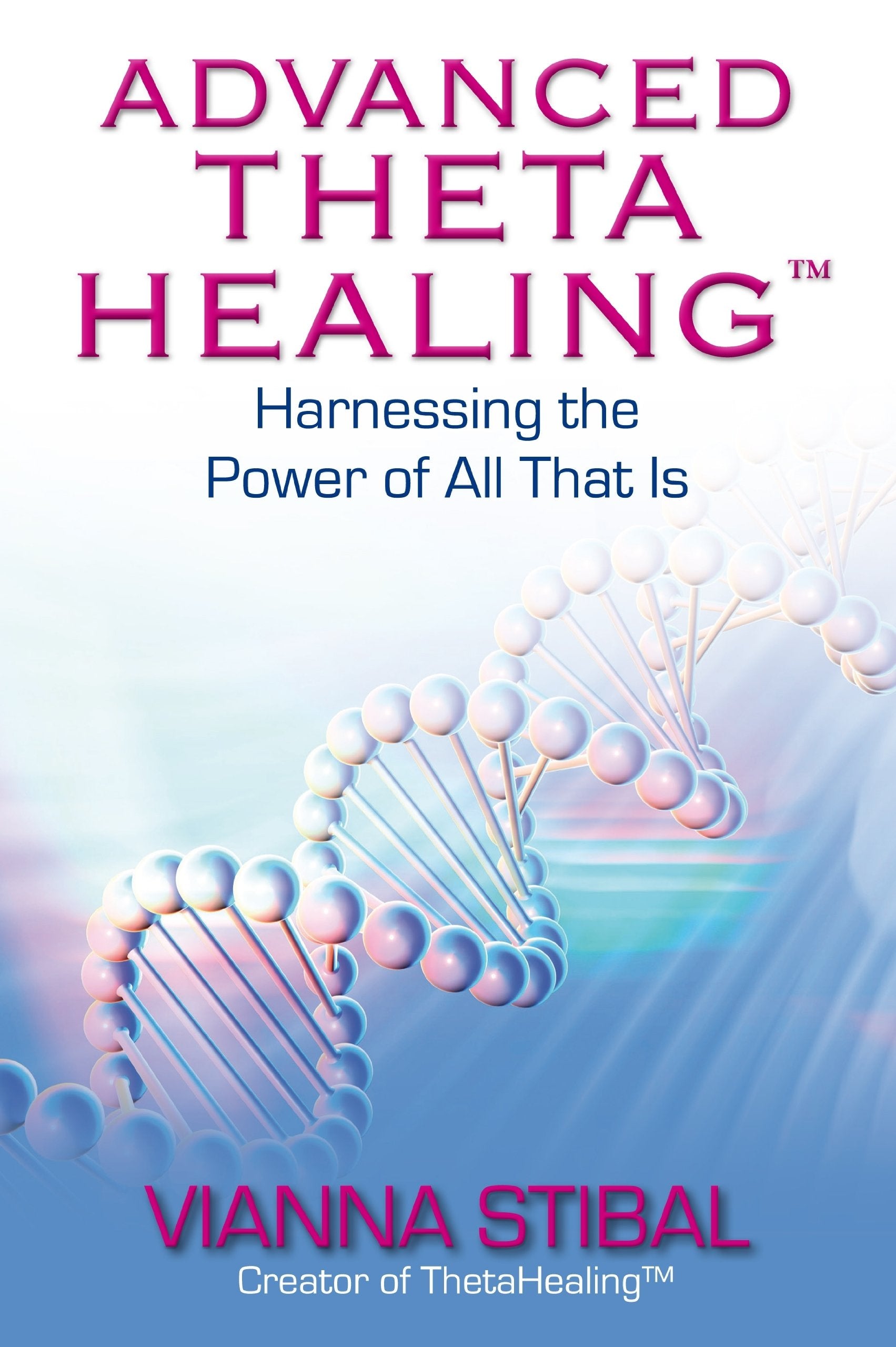 Advanced ThetaHealing (R): Harnessing the Power of All That Is Health, Nutrition & Fitness