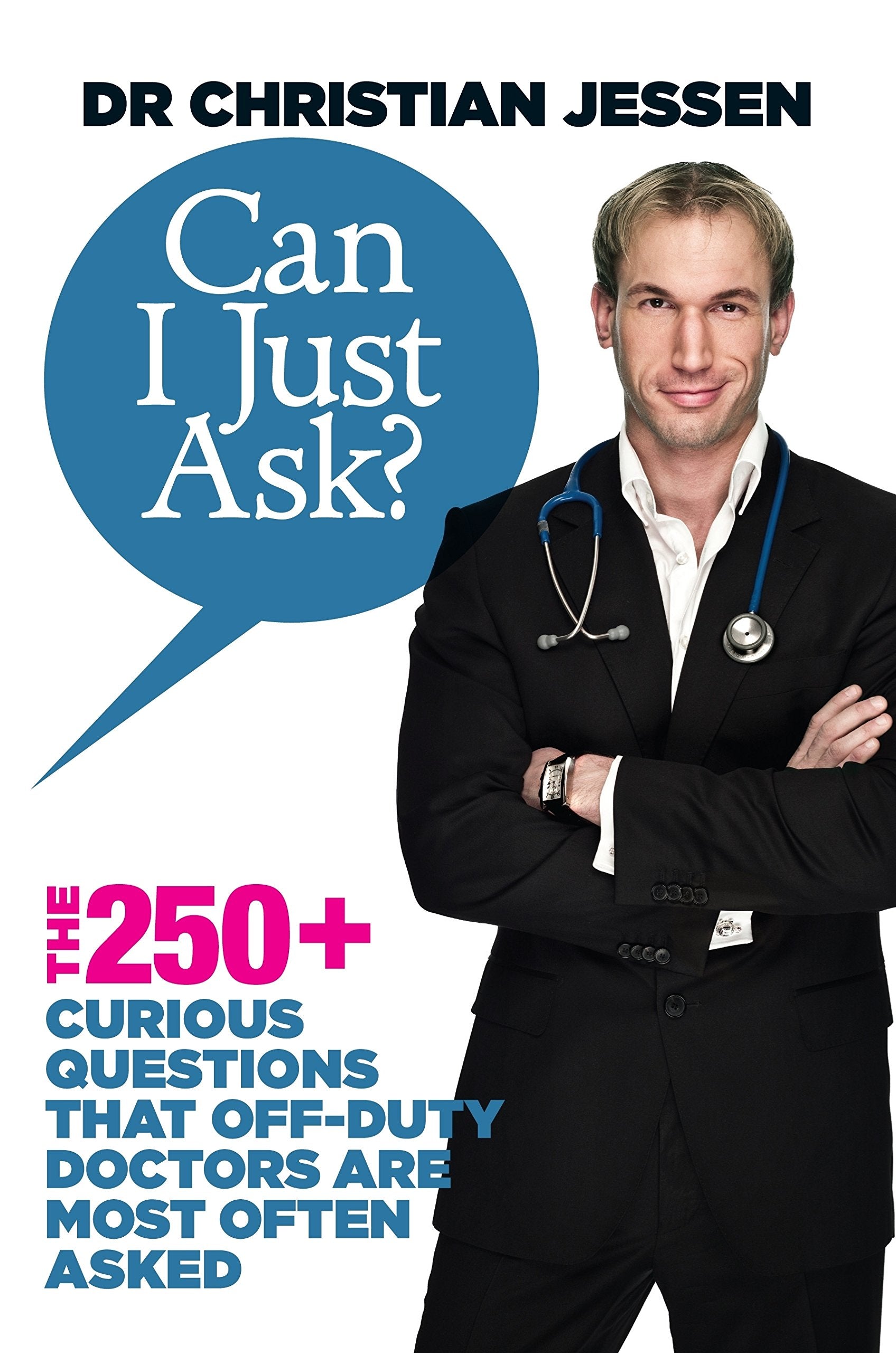 Can I Just Ask?: The 250+ Curious Questions that Off-Duty Doctors Are Most Often Asked Health, Nutrition & Fitness